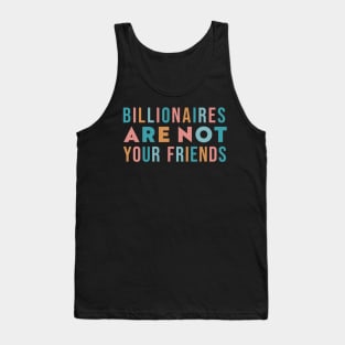 Billionaires Are Not Your Friends Tank Top